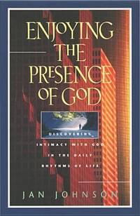 Enjoying the Presence of God : Discovering Intimacy with God in the Daily Rhythms of Life