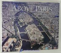 Above Paris: A new collection of aerial photographs of Paris, France by CAMERON, Robert (photography); SALINGER, Pierre (text) - 1985