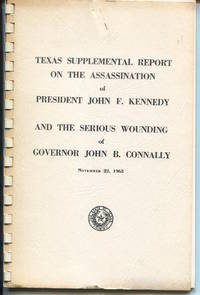 Texas Supplemental Report on the Assassination of President John F. Kennedy and the Serious Wounding of Governor John B. Connally November 22,1963. by Carr, Waggoner - 1964.