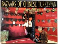 Bazaars of Chinese Turkestan: Life and Trade Along the Old Silk Road