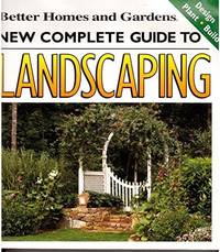 Better Homes and Gardens New Complete Guide To Landscaping -- Design / Plant / Build by Staff of...