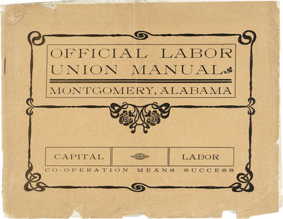 Official Labor Union Manual of Montgomery, Alabama. Containing a Full Description Union Labor, Child Labor, Scab, Etc.