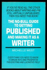 THE NO-BULL GUIDE TO GETTING PUBLISHED AND MAKING IT AS A WRITER