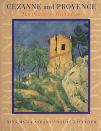 CEZANNE AND PROVENCE The Painter in His Culture by Athanassoglou-Kallmyer, Nina Maria - 2003