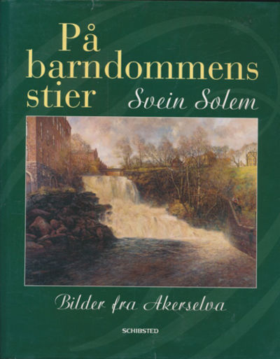 På barndommens stier. Bilder fra Akerselva.