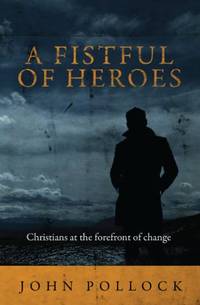 A Fistful of Heroes: Christians at the Forefront of Change (Biography)