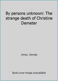 By persons unknown: The strange death of Christine Demeter
