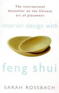 Interior Design with Feng Shui: How to Apply the Ancient Chinese Art of Placement by Sarah Rossbach - 1998-05-31