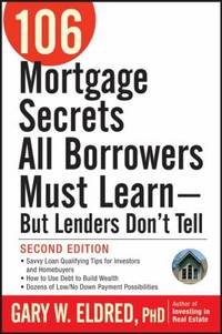 106 Mortgage Secrets All Borrowers Must Learn - but Lenders Don't Tell