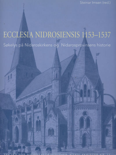 Ecclesia Nidrosiensis. 1153-1537. Søkelys på…