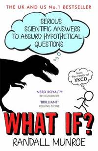 What If : Serious Scientific Answers To Absurd Hypothetical Questions