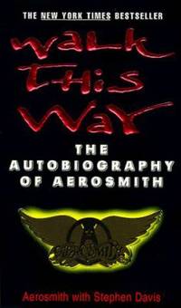 Walk This Way : The Autobiography of Aerosmith by Aerosmith; Stephen Davis - 1999