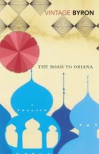 The Road To Oxiana by Robert Byron - 2010-05-10