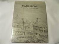 SIlver Centre (The Story of an Ontario Mining Camp)