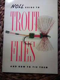 Noll Guide to Trout Flies and How to Tie Them... by Inc. H.J. Noll - 1970