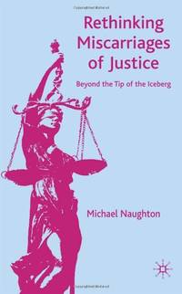 Rethinking Miscarriages of Justice: Beyond the Tip of the Iceberg (Critical Studies of the...