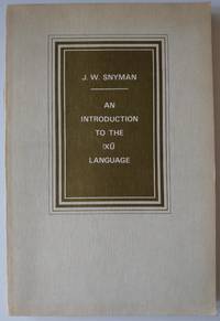 An Introduction to the !Xu Language by Snyman, J. W - 1970