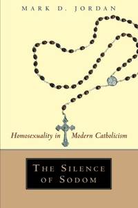 The Silence of Sodom: Homosexuality in Modern Catholicism