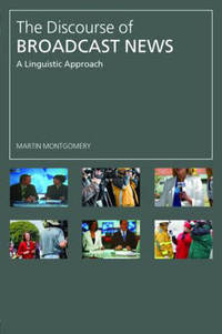 The Discourse of Broadcast News: A Linguistic Approach by Martin Montgomery