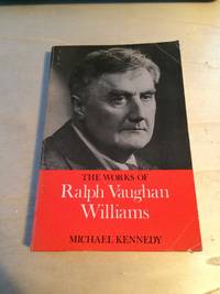 The Works of Ralph Vaughan Williams by Michael Kennedy - 1971