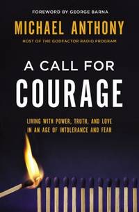 A Call for Courage : Living with Power, Truth, and Love in an Age of Intolerance and Fear