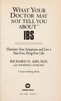 WHAT YOUR DOCTOR MAY NOT TELL YOU ABOUT (TM): IBS: Eliminate Your Symptoms and Live a Pain-free,...