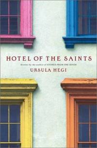 Hotel of the Saints by Ursula Hegi - 2001