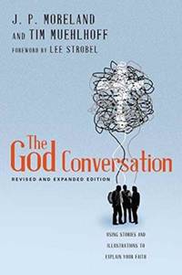 The God Conversation : Using Stories and Illustrations to Explain Your Faith