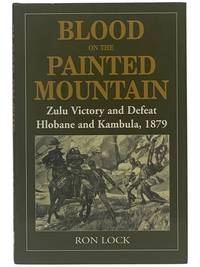 Blood on the Painted Mountain: Zulu Victory and Defeat, Hlobane and Kambula, 1879