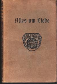 Alles um die Liebe. Goethes Briefe aus der ersten Hälfte seines Lebens. Herausgegeben von Ernst...