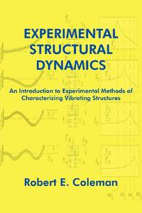 Experimental Structural Dynamics: An Introduction to Experimental Methods of Characterizing...