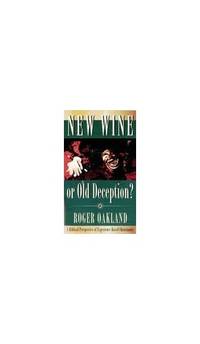 New Wine or Old Deception? A Biblical Perspective of Experience-Based Christiani
