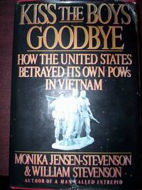 Kiss the Boys Goodbye : How the US Betrayed its Own POWs in Vietnam by Monika Jensen-Stevenson et al - First Edition - 1990 - from R. E. Coomber (SKU: 3843)