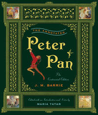 The Annotated Peter Pan : The Centennial Edition by J. M. Barrie - 2011