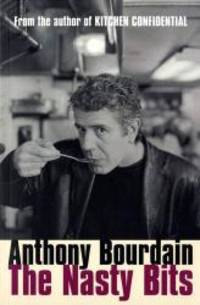 The Nasty Bits: Collected Cuts, Useable Trim, Scraps and Bones by Anthony Bourdain - 2006-09-09