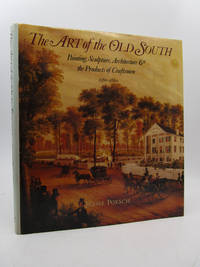 The Art of the Old South: Painting, Sculpture, Architecture &amp; the Products of Craftsmen (1560-1860) by Jessie Poesch - 1989