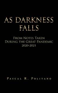 As Darkness Falls from Notes Taken During the Great Pandemic 2020-2021