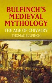 Bulfinch's Medieval Mythology : The Age of Chivalry