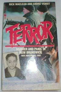 Terror ! Murder and Panic in New Brunswick May-November, 1989 by MacLean, Rick/Veniot, Andre - 1990