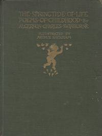 The Springtide of Life. Poems of Childhood by Algernon Charles Swinburne. Illustrated by Arthur Rackham. by [Rackham, Arthur] Swinburne, Algernon Charles - 1918