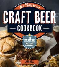 American Craft Beer Cookbook, The: 155 Recipes from Your Favorite Brewpubs and Breweries by Holl, John