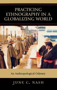 Practicing Ethnography in a Globalizing World : An Anthropological Odyssey