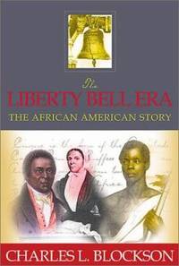 The Liberty Bell Era : The African American Story by Charles L. Blockson - 2004