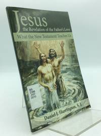 JESUS THE REVELATION OF THE FATHER'S LOVE: What the New Testament Teaches Us