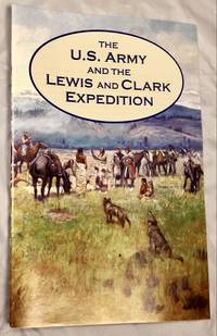 The U. S. Army and the Lewis and Clark Expedition by Jr. David W. And Charles E. White Hogan - 2002