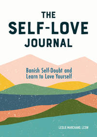 The Self Love Journal : Banish Self-Doubt and Learn to Love Yourself