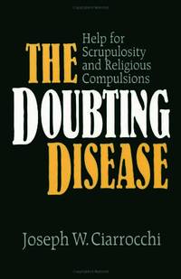 Doubting Disease, The: Help for Scrupulosity and Religious Compulsions (Integration Books)