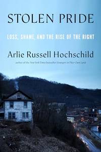 Stolen Pride: Loss, Shame, and the Rise of the Right **SIGNED 1st Edition/1st Printing**