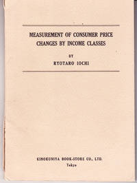 Measurement of Consumer Price Changes By Income Classes by Ryotaro Iochi - Paperback - 1st Printing - 1964 - from John Thompson (SKU: 26353)