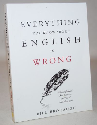 Everything You Know About English Is Wrong.